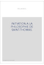 INITIATION A LA PHILOSOPHIE DE SAINT-THOMAS.
