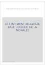 LE SENTIMENT RELIGIEUX, BASE LOGIQUE DE LA MORALE?