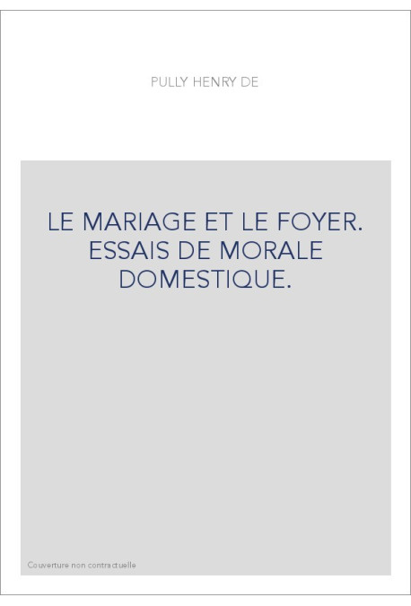 LE MARIAGE ET LE FOYER. ESSAIS DE MORALE DOMESTIQUE.