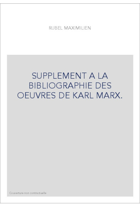 SUPPLEMENT A LA BIBLIOGRAPHIE DES OEUVRES DE KARL MARX.