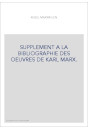 SUPPLEMENT A LA BIBLIOGRAPHIE DES OEUVRES DE KARL MARX.