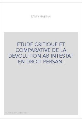 ETUDE CRITIQUE ET COMPARATIVE DE LA DEVOLUTION AB INTESTAT EN DROIT PERSAN.