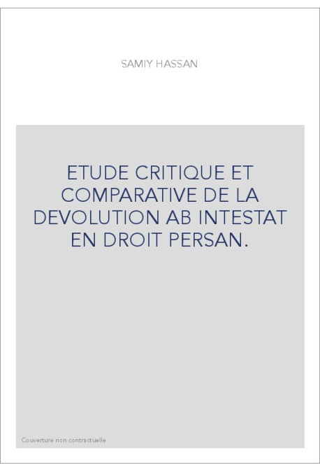 ETUDE CRITIQUE ET COMPARATIVE DE LA DEVOLUTION AB INTESTAT EN DROIT PERSAN.