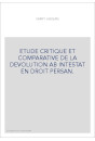 ETUDE CRITIQUE ET COMPARATIVE DE LA DEVOLUTION AB INTESTAT EN DROIT PERSAN.
