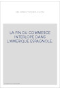 LA FIN DU COMMERCE INTERLOPE DANS L'AMERIQUE ESPAGNOLE.