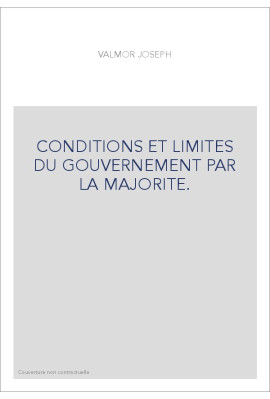 CONDITIONS ET LIMITES DU GOUVERNEMENT PAR LA MAJORITE.