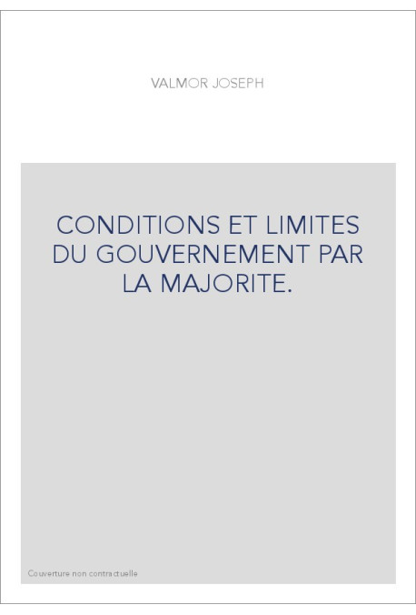 CONDITIONS ET LIMITES DU GOUVERNEMENT PAR LA MAJORITE.