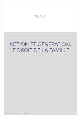 ACTION ET GENERATION. LE DROIT DE LA FAMILLE.