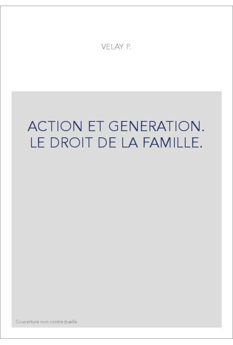 ACTION ET GENERATION. LE DROIT DE LA FAMILLE.