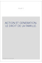 ACTION ET GENERATION. LE DROIT DE LA FAMILLE.