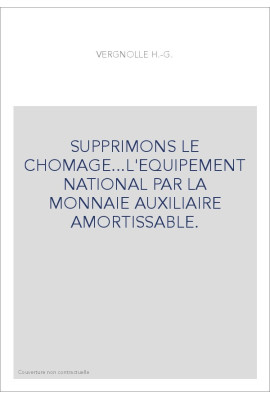 SUPPRIMONS LE CHOMAGE...L'EQUIPEMENT NATIONAL PAR LA MONNAIE AUXILIAIRE AMORTISSABLE.