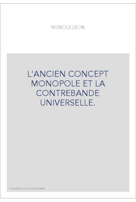 L'ANCIEN CONCEPT MONOPOLE ET LA CONTREBANDE UNIVERSELLE.