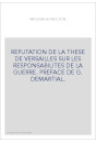 REFUTATION DE LA THESE DE VERSAILLES SUR LES RESPONSABILITES DE LA GUERRE. PREFACE DE G. DEMARTIAL.
