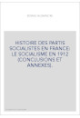 HISTOIRE DES PARTIS SOCIALISTES EN FRANCE: LE SOCIALISME EN 1912 (CONCLUSIONS ET ANNEXES).