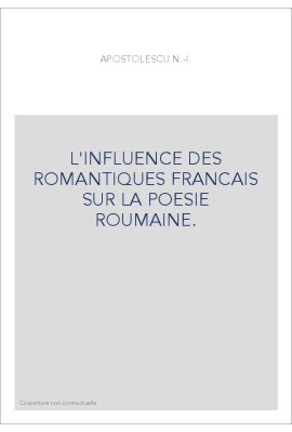 L'INFLUENCE DES ROMANTIQUES FRANCAIS SUR LA POESIE ROUMAINE.