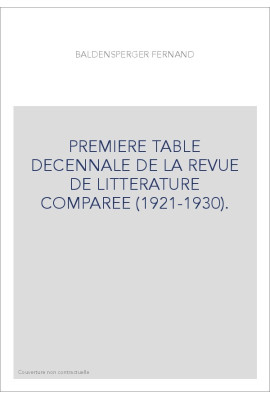 PREMIERE TABLE DECENNALE DE LA REVUE DE LITTERATURE COMPAREE (1921-1930).