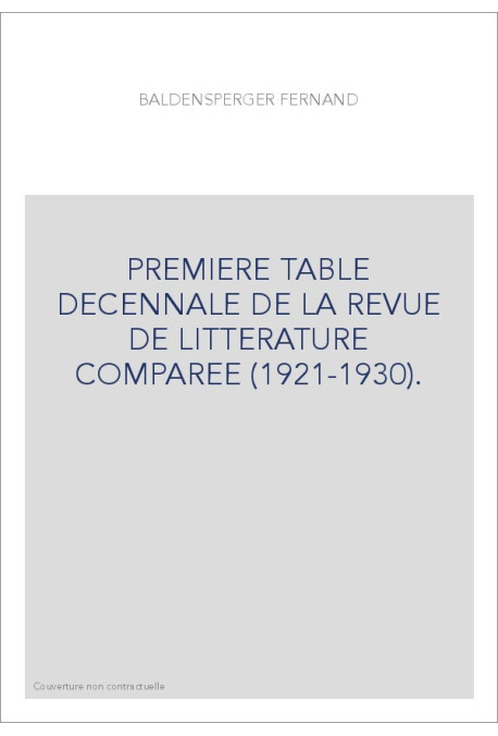 PREMIERE TABLE DECENNALE DE LA REVUE DE LITTERATURE COMPAREE (1921-1930).