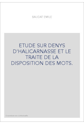 ETUDE SUR DENYS D'HALICARNASSE ET LE TRAITE DE LA DISPOSITION DES MOTS.