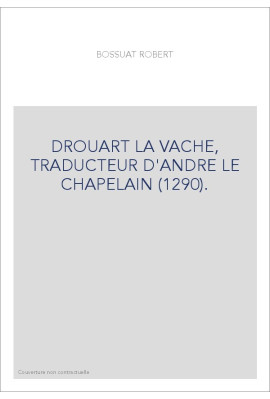 DROUART LA VACHE, TRADUCTEUR D'ANDRE LE CHAPELAIN (1290).