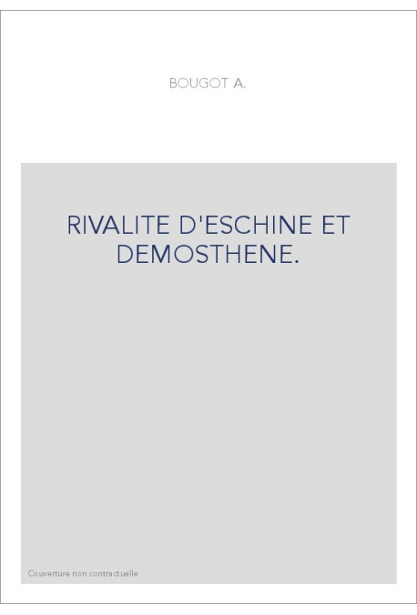 RIVALITE D'ESCHINE ET DEMOSTHENE.