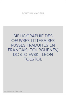 BIBLIOGRAPHIE DES OEUVRES LITTERAIRES RUSSES TRADUITES EN FRANCAIS: TOURGUENEV, DOSTOIEVSKI, LEON TOLSTOI.