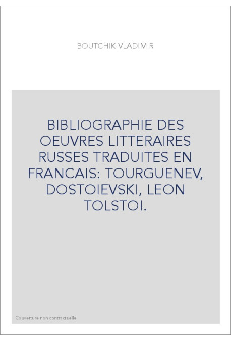 BIBLIOGRAPHIE DES OEUVRES LITTERAIRES RUSSES TRADUITES EN FRANCAIS: TOURGUENEV, DOSTOIEVSKI, LEON TOLSTOI.