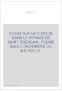 ETUDE SUR LA FLEXION DANS LE VOYAGE DE SAINT BRENDAN, POEME ANGLO-NORMAND DU XIIE SIECLE.