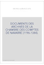 DOCUMENTS DES ARCHIVES DE LA CHAMBRE DES COMPTES DE NAVARRE (1196-1384).
