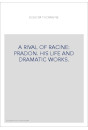 A RIVAL OF RACINE: PRADON. HIS LIFE AND DRAMATIC WORKS.