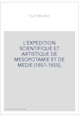L'EXPEDITION SCIENTIFIQUE ET ARTISTIQUE DE MESOPOTAMIE ET DE MEDIE (1851-1855).