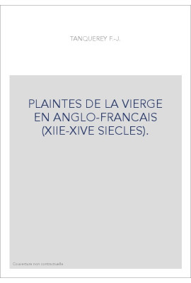 PLAINTES DE LA VIERGE EN ANGLO-FRANCAIS (XIIE-XIVE SIECLES).