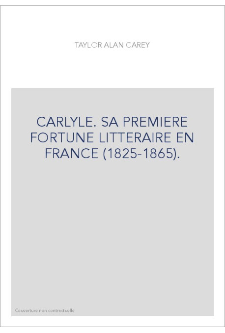 CARLYLE. SA PREMIERE FORTUNE LITTERAIRE EN FRANCE (1825-1865).