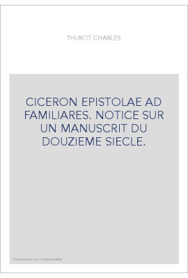 CICERON EPISTOLAE AD FAMILIARES. NOTICE SUR UN MANUSCRIT DU DOUZIEME SIECLE.
