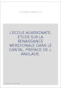 L'ECOLE AUVERGNATE. ETUDE SUR LA RENAISSANCE MERIDIONALE DANS LE CANTAL. PREFACE DE J. ANGLADE.