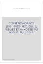 CORRESPONDANCE (1521-1562), RECUEILLIE, PUBLIEE ET ANNOTEE PAR MICHEL FRANCOIS.