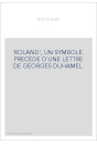 'ROLAND', UN SYMBOLE. PRECEDE D'UNE LETTRE DE GEORGES DUHAMEL.