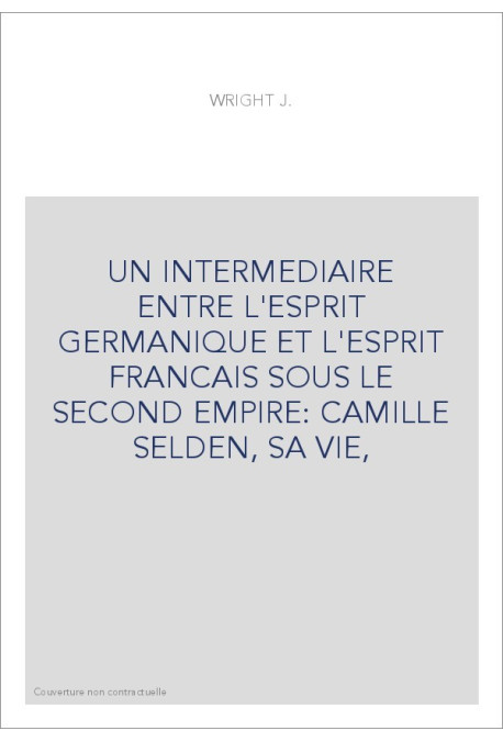 UN INTERMEDIAIRE ENTRE L'ESPRIT GERMANIQUE ET L'ESPRIT FRANCAIS SOUS LE SECOND EMPIRE: CAMILLE SELDEN, SA VI