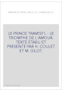 LE PRINCE TRAVESTI. - LE TRIOMPHE DE L'AMOUR. TEXTE ETABLI ET PRESENTE PAR H. COULET ET M. GILOT.