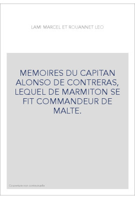 MEMOIRES DU CAPITAN ALONSO DE CONTRERAS, LEQUEL DE MARMITON SE FIT COMMANDEUR DE MALTE.