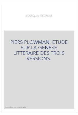 PIERS PLOWMAN. ETUDE SUR LA GENESE LITTERAIRE DES TROIS VERSIONS.