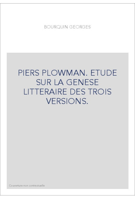 PIERS PLOWMAN. ETUDE SUR LA GENESE LITTERAIRE DES TROIS VERSIONS.