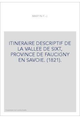 ITINERAIRE DESCRIPTIF DE LA VALLEE DE SIXT, PROVINCE DE FAUCIGNY EN SAVOIE. (1821).