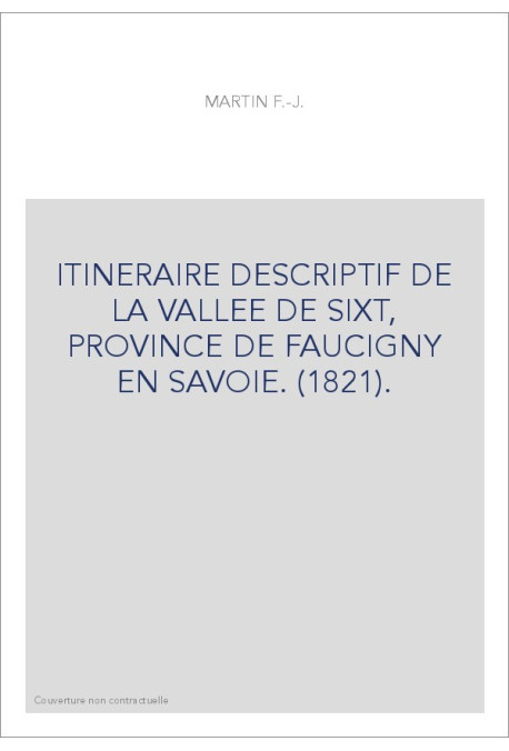 ITINERAIRE DESCRIPTIF DE LA VALLEE DE SIXT, PROVINCE DE FAUCIGNY EN SAVOIE. (1821).
