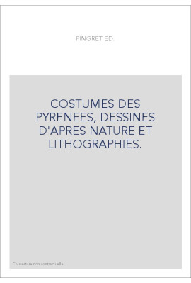 COSTUMES DES PYRENEES, DESSINES D'APRES NATURE ET LITHOGRAPHIES.