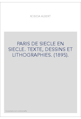 PARIS DE SIECLE EN SIECLE. TEXTE, DESSINS ET LITHOGRAPHIES. (1895).