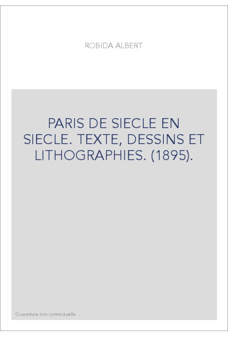 PARIS DE SIECLE EN SIECLE. TEXTE, DESSINS ET LITHOGRAPHIES. (1895).