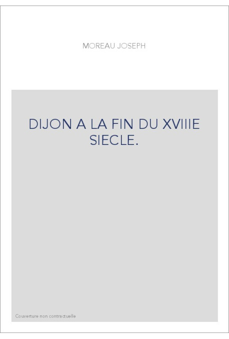 DIJON A LA FIN DU XVIIIE SIECLE.
