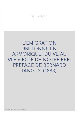 L'EMIGRATION BRETONNE EN ARMORIQUE, DU VE AU VIIE SIECLE DE NOTRE ERE. PREFACE DE BERNARD TANGUY. (1883).
