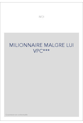MILIONNAIRE MALGRE LUI VPC***