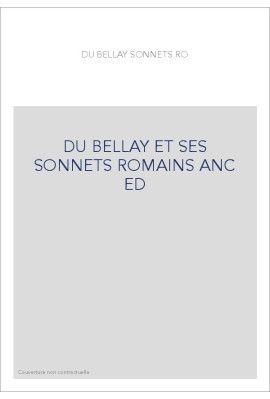 DU BELLAY ET SES SONNETS ROMAINS ANC ED
